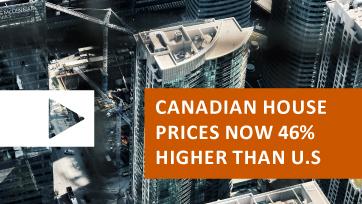 Canadian House Prices Now 46% Higher Than U.S