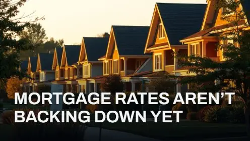 Mortgage Rates Aren’t Backing Down Yet