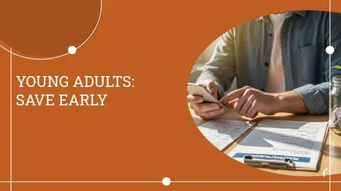 YOUNG ADULTS: 
SAVE EARLY